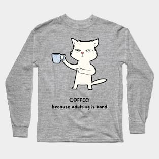 Coffee, because adulting is hard Long Sleeve T-Shirt